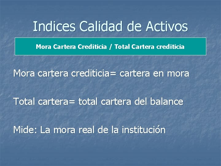 Indices Calidad de Activos Mora Cartera Crediticia / Total Cartera crediticia Mora cartera crediticia=