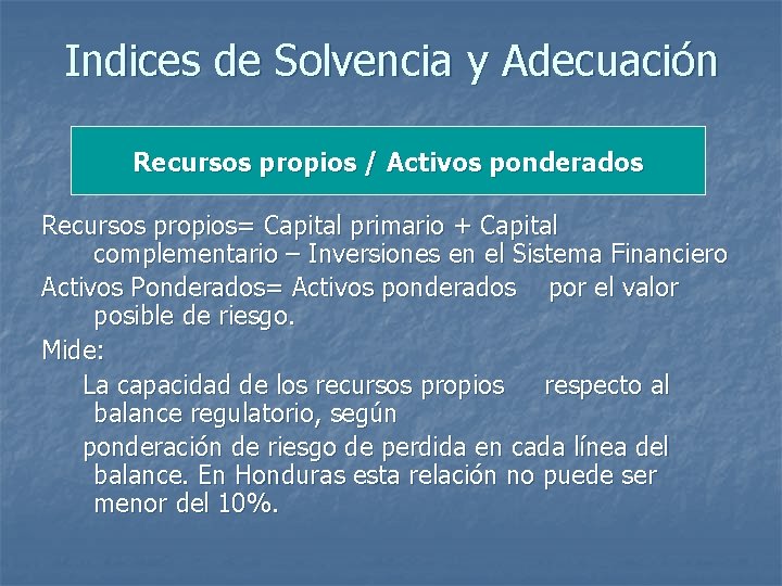 Indices de Solvencia y Adecuación Recursos propios / Activos ponderados Recursos propios= Capital primario