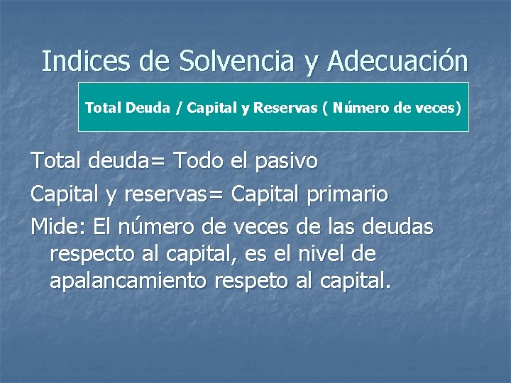 Indices de Solvencia y Adecuación Total Deuda / Capital y Reservas ( Número de