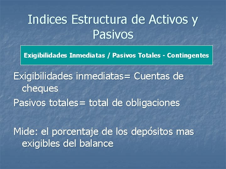 Indices Estructura de Activos y Pasivos Exigibilidades Inmediatas / Pasivos Totales - Contingentes Exigibilidades