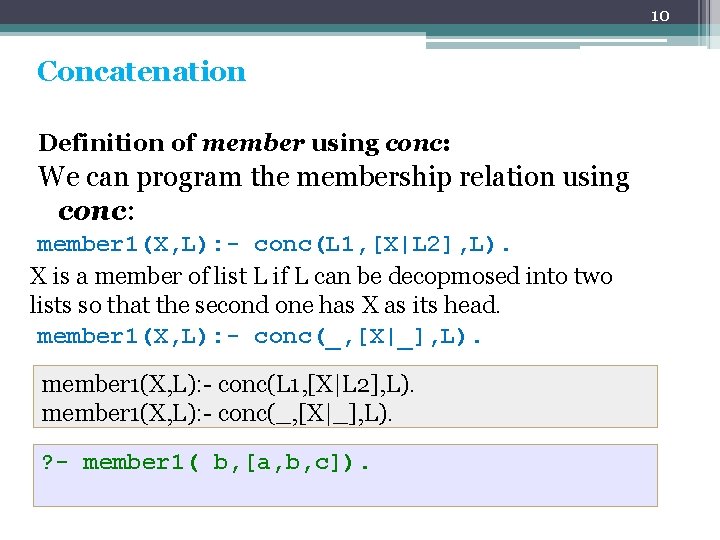 10 Concatenation Definition of member using conc: We can program the membership relation using