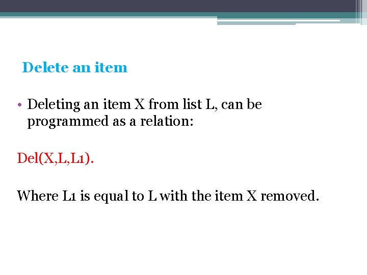 Delete an item • Deleting an item X from list L, can be programmed