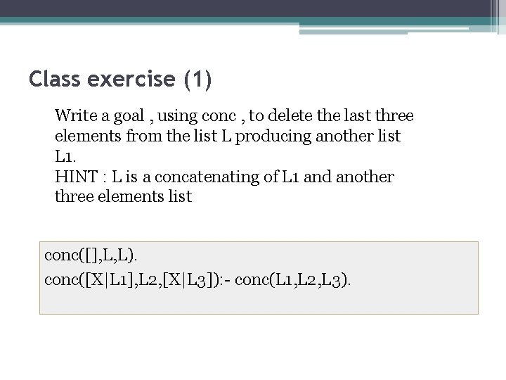 Class exercise (1) Write a goal , using conc , to delete the last