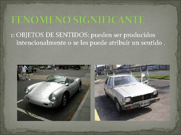 FENOMENO SIGNIFICANTE 1: OBJETOS DE SENTIDOS: pueden ser producidos intencionalmente o se les puede