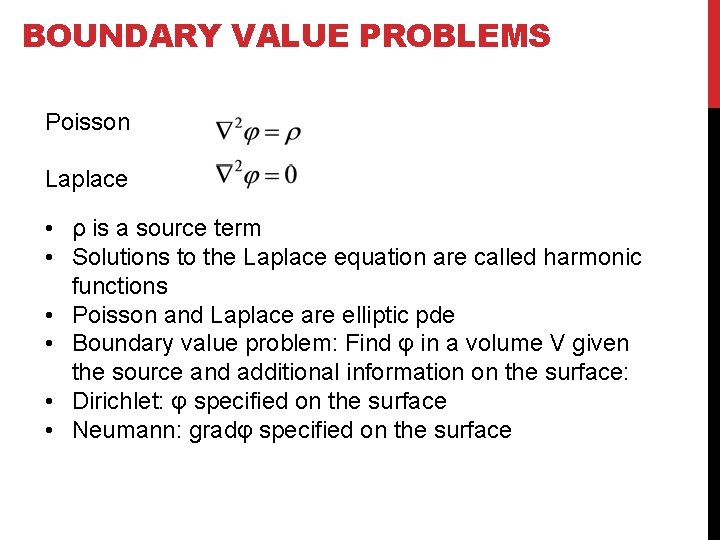 BOUNDARY VALUE PROBLEMS Poisson Laplace • ρ is a source term • Solutions to