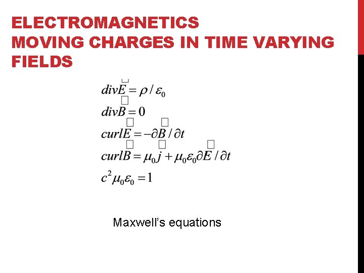 ELECTROMAGNETICS MOVING CHARGES IN TIME VARYING FIELDS Maxwell’s equations 