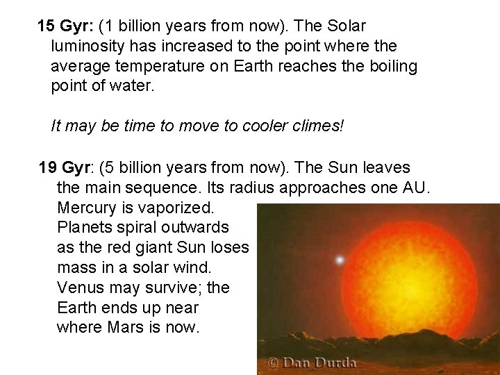 15 Gyr: (1 billion years from now). The Solar luminosity has increased to the
