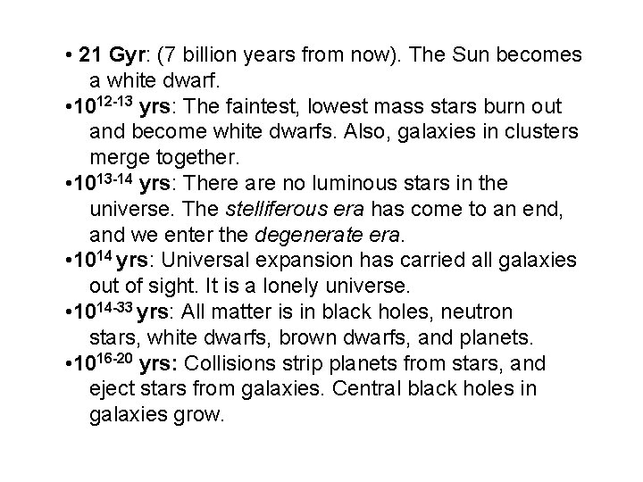  • 21 Gyr: (7 billion years from now). The Sun becomes a white