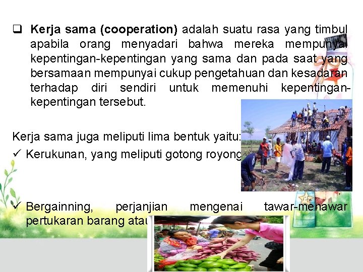 q Kerja sama (cooperation) adalah suatu rasa yang timbul apabila orang menyadari bahwa mereka