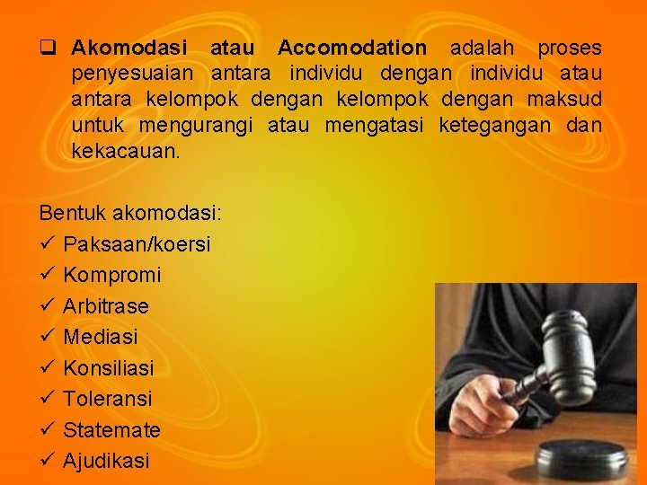 q Akomodasi atau Accomodation adalah proses penyesuaian antara individu dengan individu atau antara kelompok