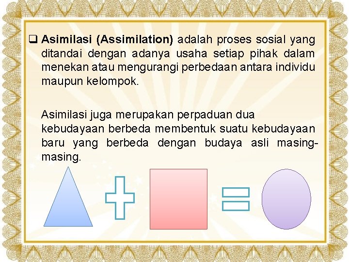 q Asimilasi (Assimilation) adalah proses sosial yang ditandai dengan adanya usaha setiap pihak dalam