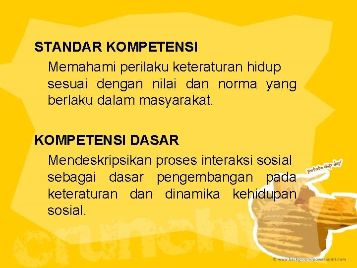 STANDAR KOMPETENSI Memahami perilaku keteraturan hidup sesuai dengan nilai dan norma yang berlaku dalam