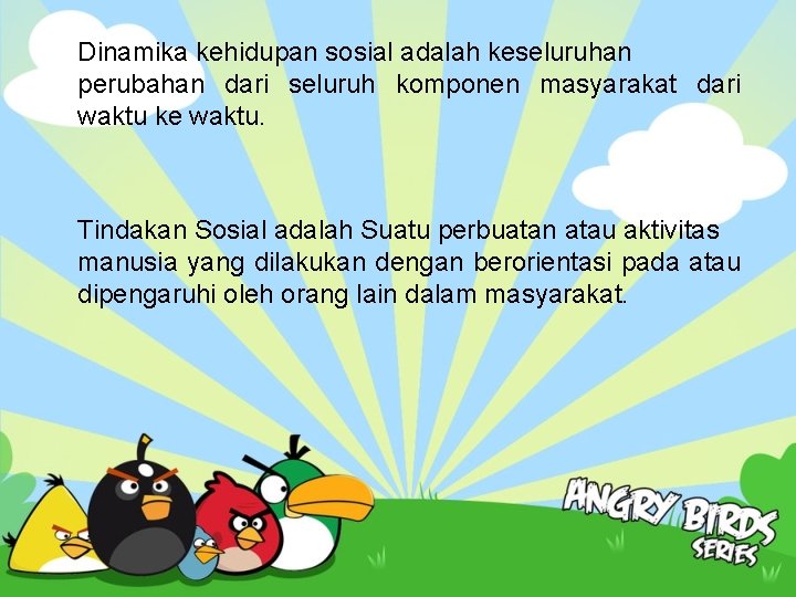 Dinamika kehidupan sosial adalah keseluruhan perubahan dari seluruh komponen masyarakat dari waktu ke waktu.