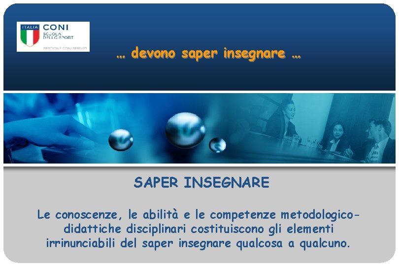 … devono saper insegnare … SAPER INSEGNARE Le conoscenze, le abilità e le competenze