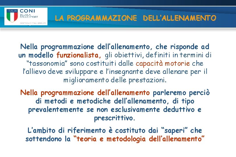 LA PROGRAMMAZIONE DELL’ALLENAMENTO Nella programmazione dell’allenamento, che risponde ad un modello funzionalista, gli obiettivi,