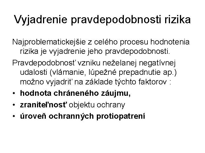 Vyjadrenie pravdepodobnosti rizika Najproblematickejšie z celého procesu hodnotenia rizika je vyjadrenie jeho pravdepodobnosti. Pravdepodobnosť