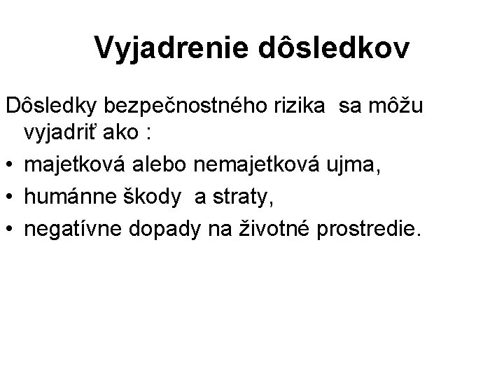 Vyjadrenie dôsledkov Dôsledky bezpečnostného rizika sa môžu vyjadriť ako : • majetková alebo nemajetková