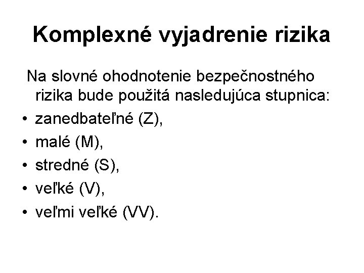 Komplexné vyjadrenie rizika Na slovné ohodnotenie bezpečnostného rizika bude použitá nasledujúca stupnica: • zanedbateľné