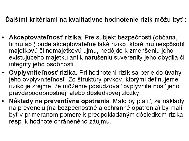  Ďalšími kritériami na kvalitatívne hodnotenie rizík môžu byť : • Akceptovateľnosť rizika. Pre