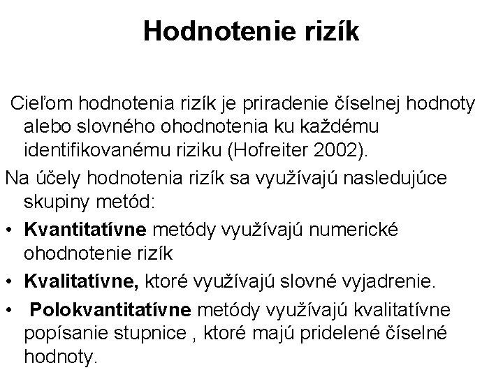 Hodnotenie rizík Cieľom hodnotenia rizík je priradenie číselnej hodnoty alebo slovného ohodnotenia ku každému