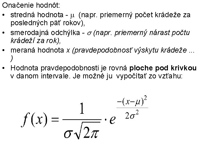 Onačenie hodnôt: • stredná hodnota - (napr. priemerný počet krádeže za posledných päť rokov),