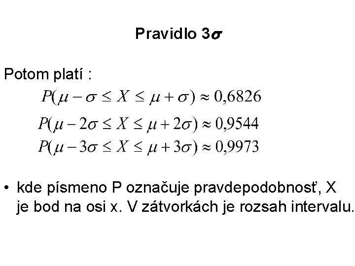 Pravidlo 3 Potom platí : • kde písmeno P označuje pravdepodobnosť, X je bod Pravidlo 3 Potom platí : • kde písmeno P označuje pravdepodobnosť, X je bod