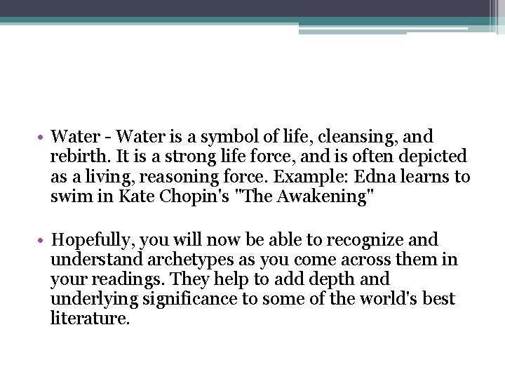  • Water - Water is a symbol of life, cleansing, and rebirth. It