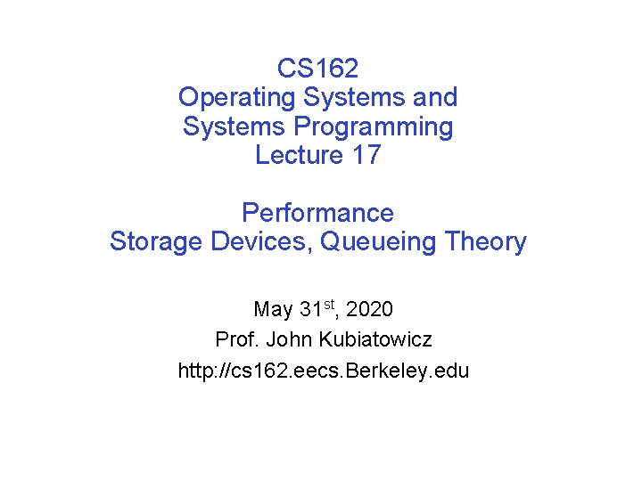 CS 162 Operating Systems and Systems Programming Lecture 17 Performance Storage Devices, Queueing Theory