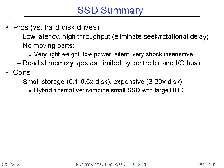 SSD Summary • Pros (vs. hard disk drives): – Low latency, high throughput (eliminate