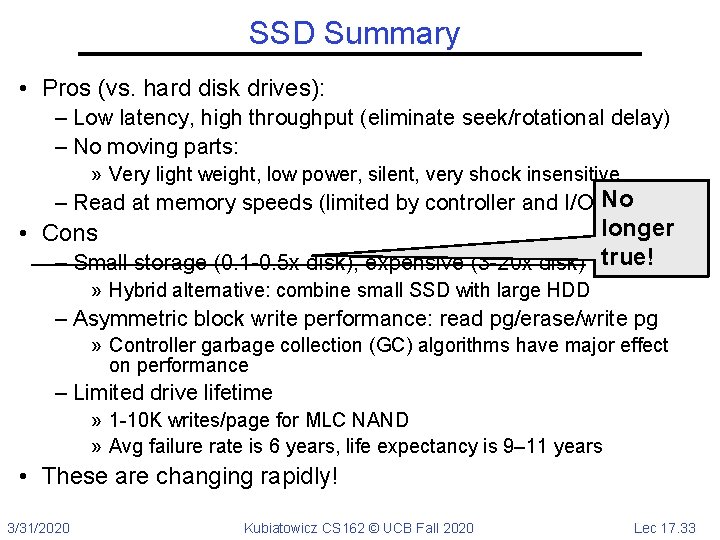 SSD Summary • Pros (vs. hard disk drives): – Low latency, high throughput (eliminate