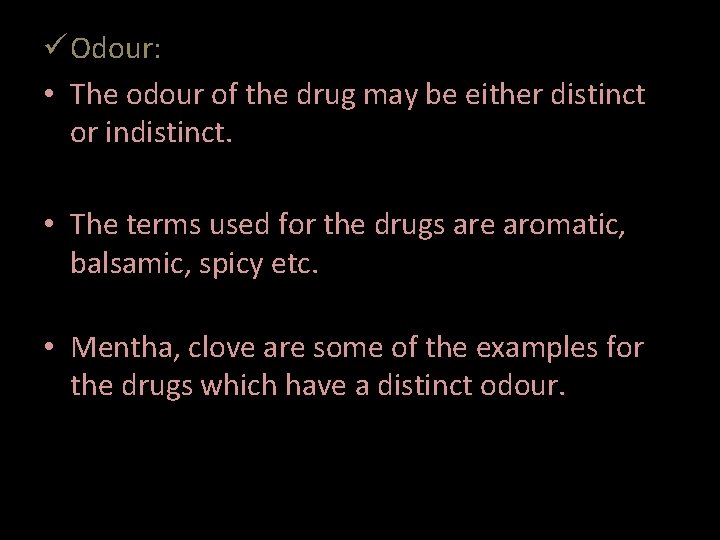 ü Odour: • The odour of the drug may be either distinct or indistinct.