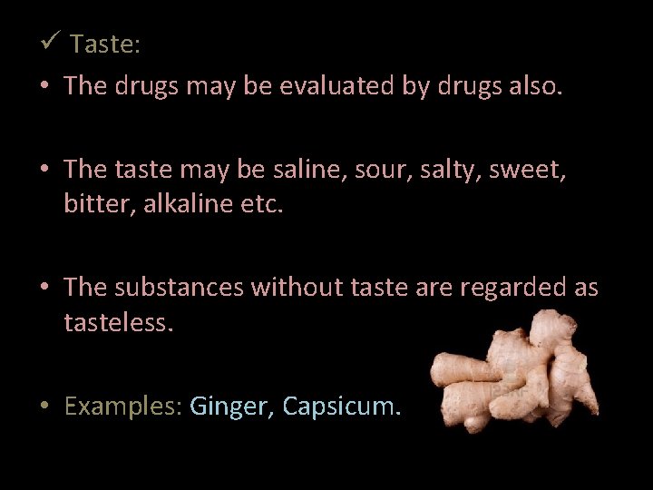 ü Taste: • The drugs may be evaluated by drugs also. • The taste