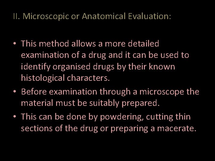 II. Microscopic or Anatomical Evaluation: • This method allows a more detailed examination of