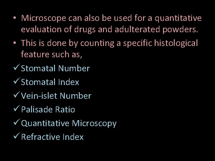  • Microscope can also be used for a quantitative evaluation of drugs and