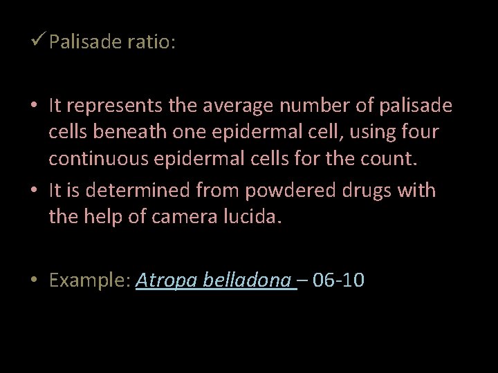 ü Palisade ratio: • It represents the average number of palisade cells beneath one
