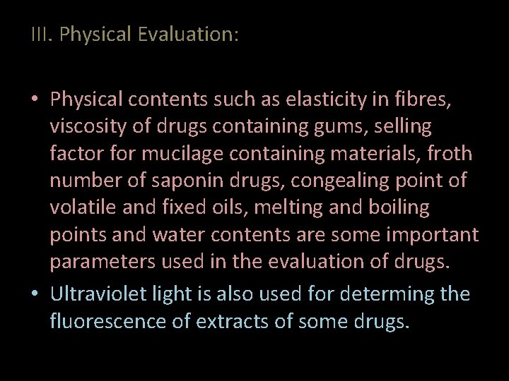 III. Physical Evaluation: • Physical contents such as elasticity in fibres, viscosity of drugs