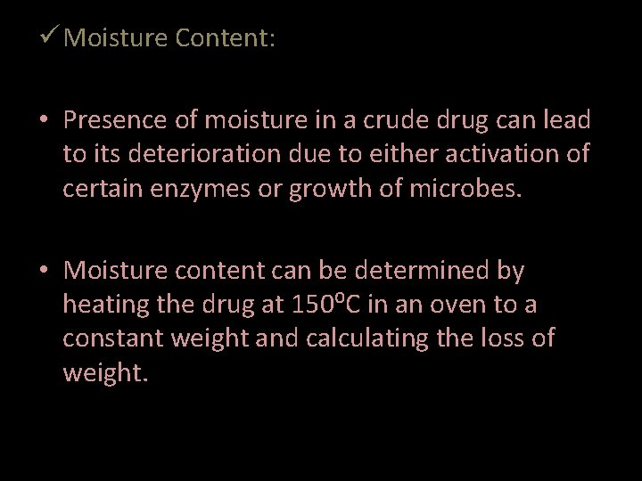 ü Moisture Content: • Presence of moisture in a crude drug can lead to