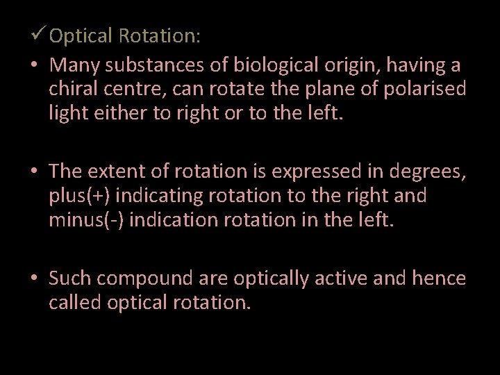 ü Optical Rotation: • Many substances of biological origin, having a chiral centre, can
