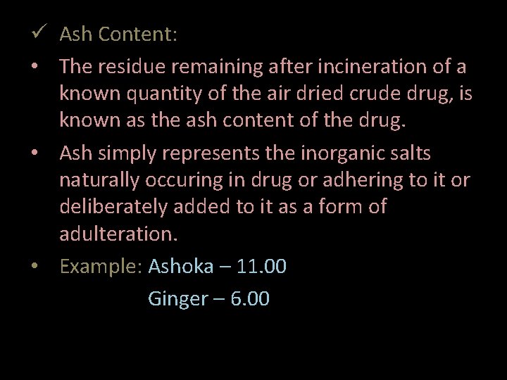 ü Ash Content: • The residue remaining after incineration of a known quantity of