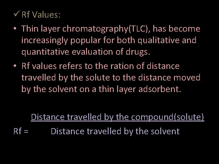 ü Rf Values: • Thin layer chromatography(TLC), has become increasingly popular for both qualitative