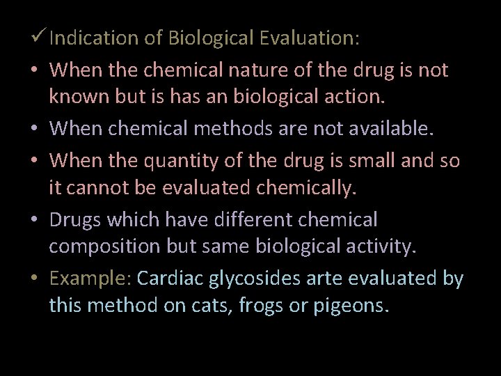 ü Indication of Biological Evaluation: • When the chemical nature of the drug is