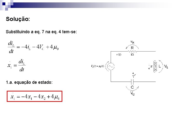 Solução: Substituindo a eq. 7 na eq. 4 tem-se: . 1. a. equação de