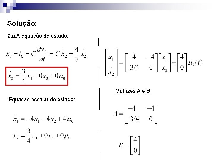 Solução: 2. a. A equação de estado: . Matrizes A e B: Equacao escalar