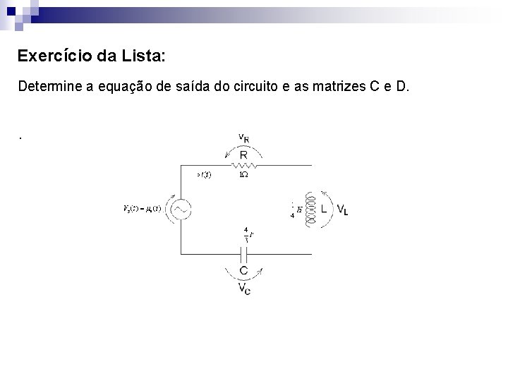 Exercício da Lista: Determine a equação de saída do circuito e as matrizes C