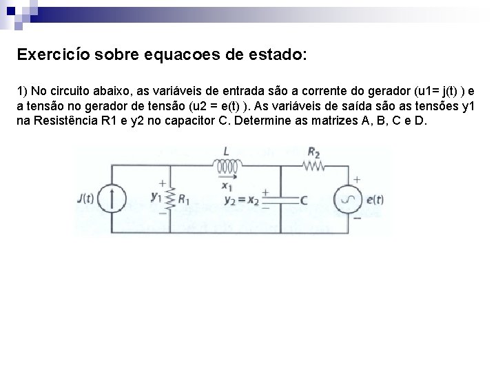 Exercicío sobre equacoes de estado: 1) No circuito abaixo, as variáveis de entrada são