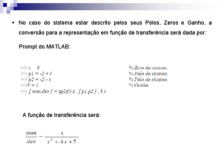 § No caso do sistema estar descrito pelos seus Pólos, Zeros e Ganho, a