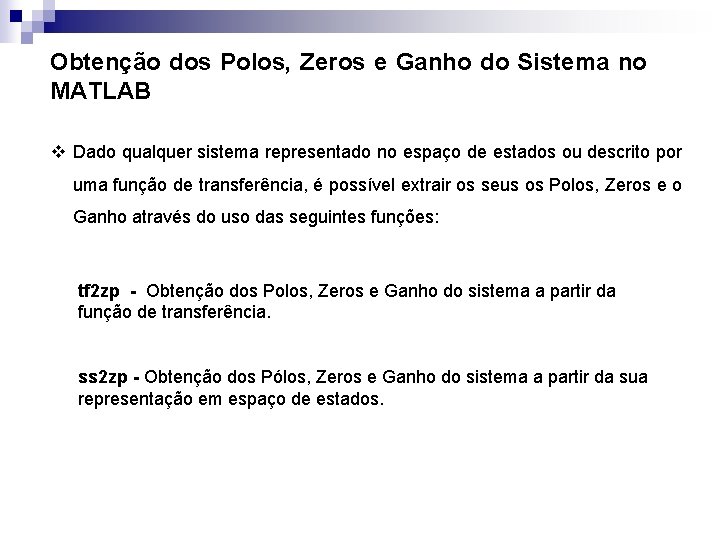 Obtenção dos Polos, Zeros e Ganho do Sistema no MATLAB v Dado qualquer sistema