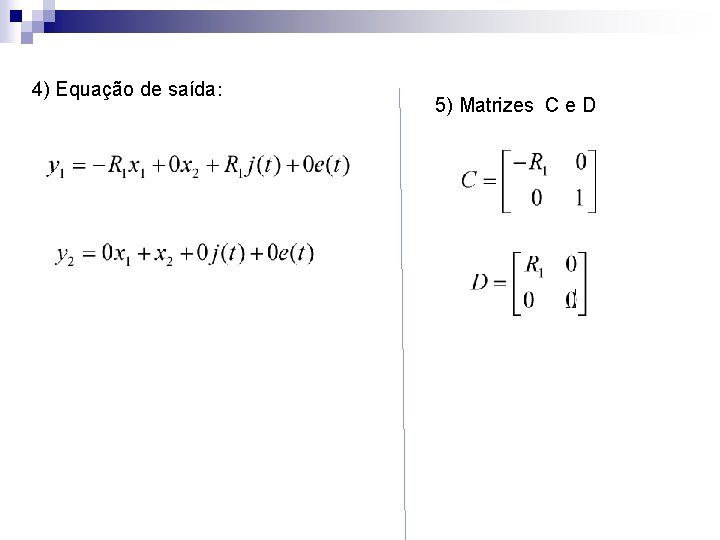 4) Equação de saída: 5) Matrizes C e D 