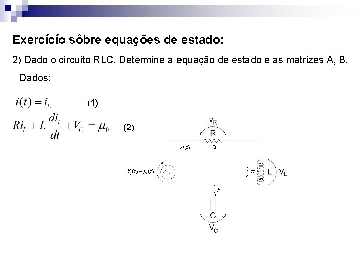 Exercícío sôbre equações de estado: 2) Dado o circuito RLC. Determine a equação de