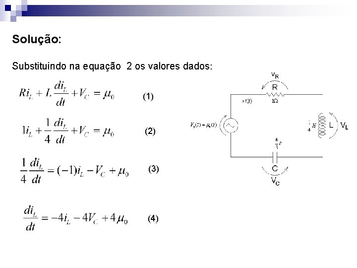 Solução: . Substituindo na equação 2 os valores dados : (1) (2) (3) (4)